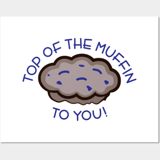 Top of the Muffin to You! Posters and Art